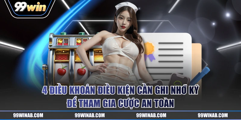 4 điều khoản điều kiện cần ghi nhớ kỹ để tham gia cược an toàn