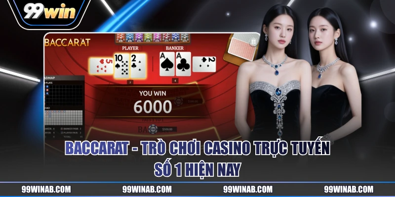 Baccarat - Trò chơi casino trực tuyến số 1 hiện nay