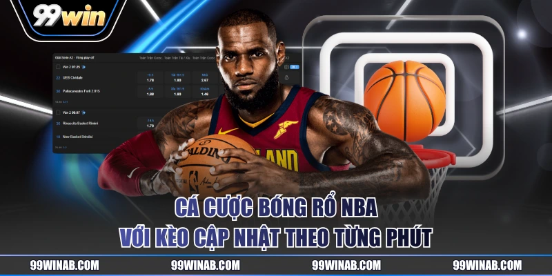 Cá cược bóng rổ NBA với kèo cập nhật theo từng phút